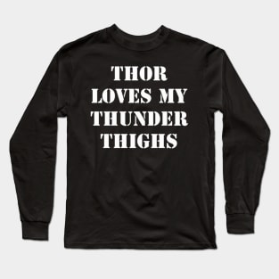 Thor Loves My Thunder Thighs - White Font Long Sleeve T-Shirt